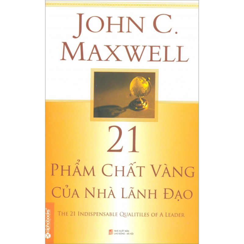 21 phẩm chất vàng của nhà lãnh đạo - John C.Maxwell 
